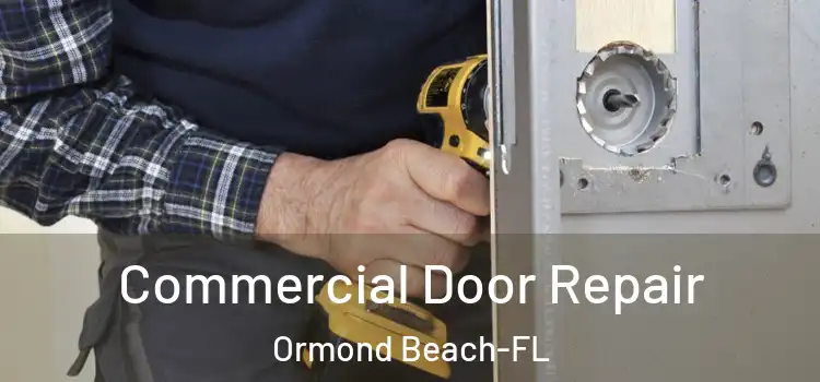 Commercial Door Repair Ormond Beach-FL