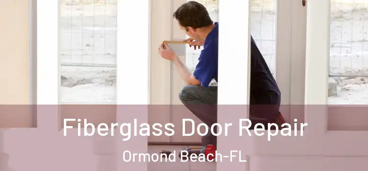 Fiberglass Door Repair Ormond Beach-FL