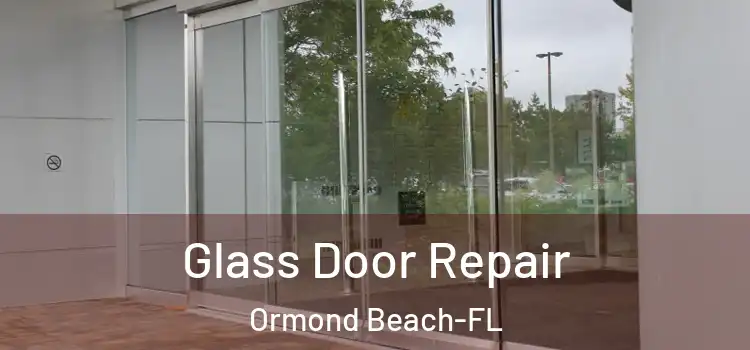 Glass Door Repair Ormond Beach-FL